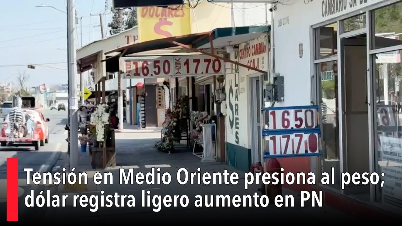 Tensión en Medio Oriente presiona al peso; dólar registra ligero aumento en PN