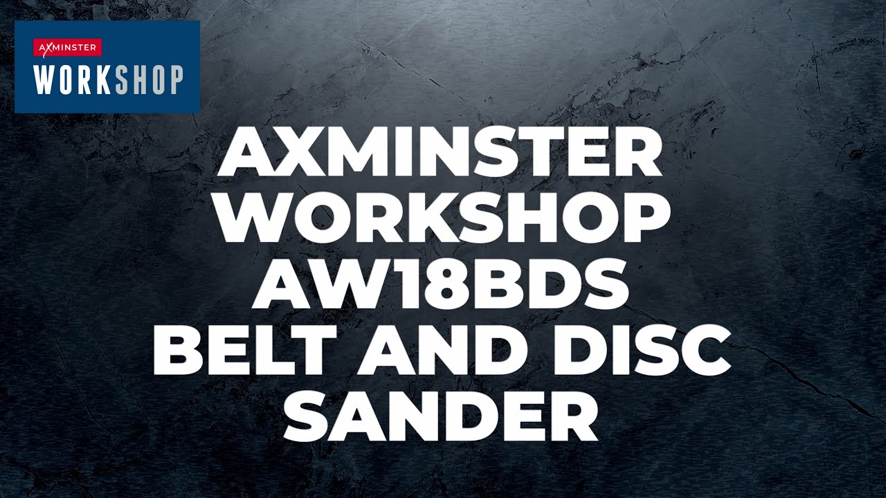 Axminster Workshop AW18BDS Belt And Disc Sander - Product Overview