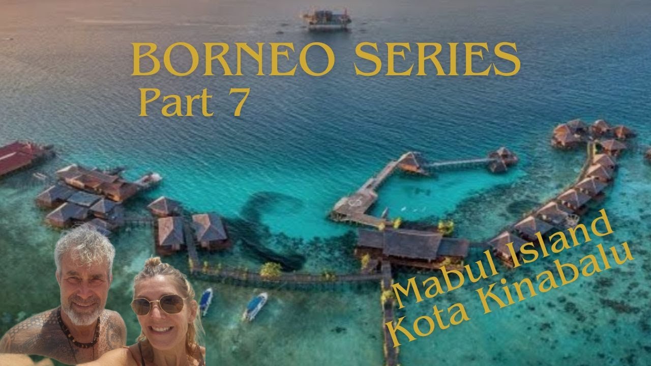 Borneo Series Part 7. Farewell to Mabul Island – Excited for KK!