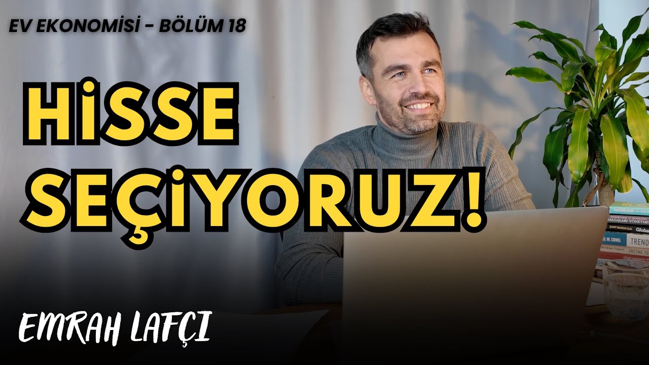 Hisse Senedi Seçiyoruz | Ev Ekonomisi Bölüm 18 | Emrah Lafçı