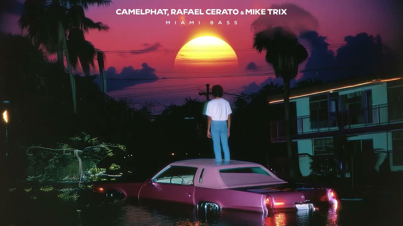 CamelPhat, Rafael Cerato, Mike Trix - Miami Bass