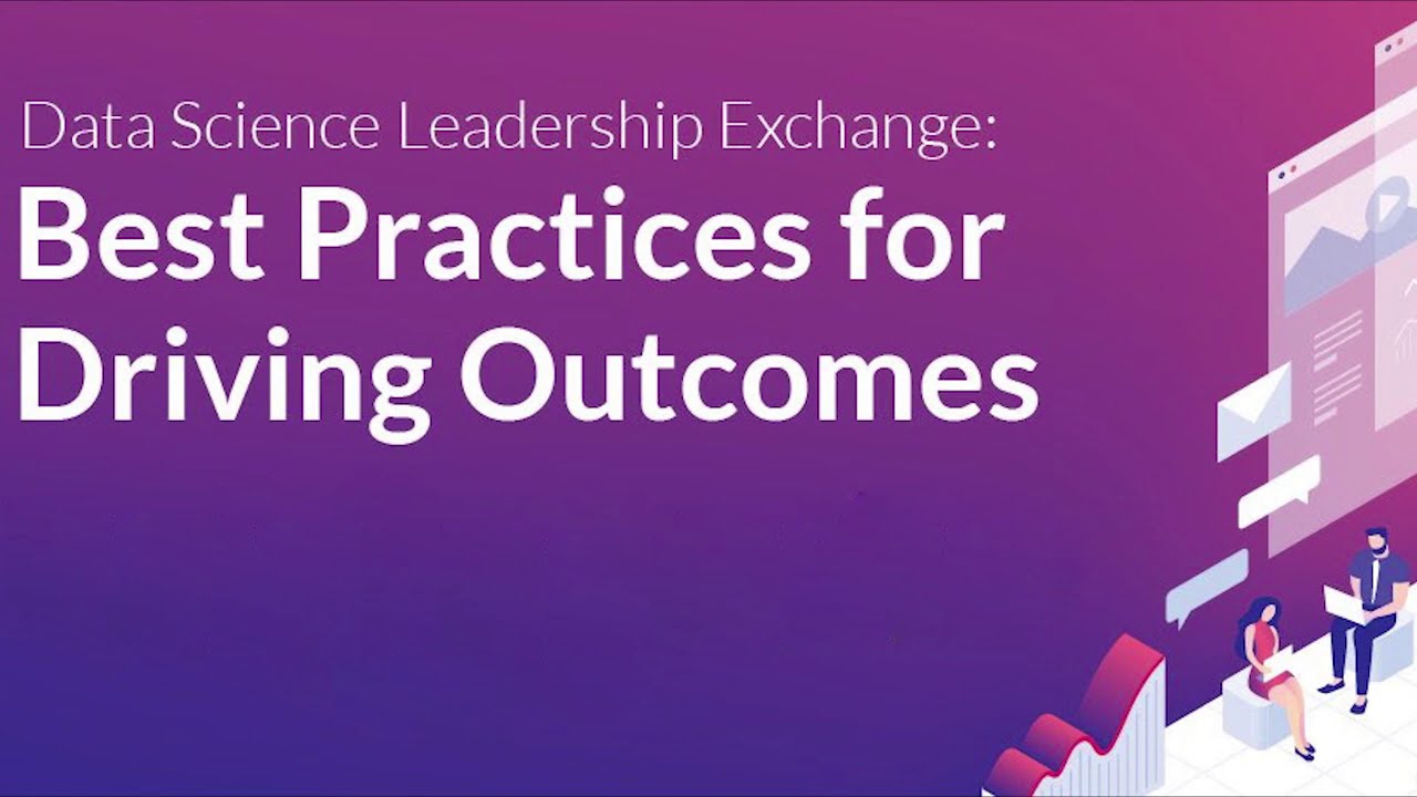 Data Science Leadership Exchange: Best Practices for Driving Outcomes