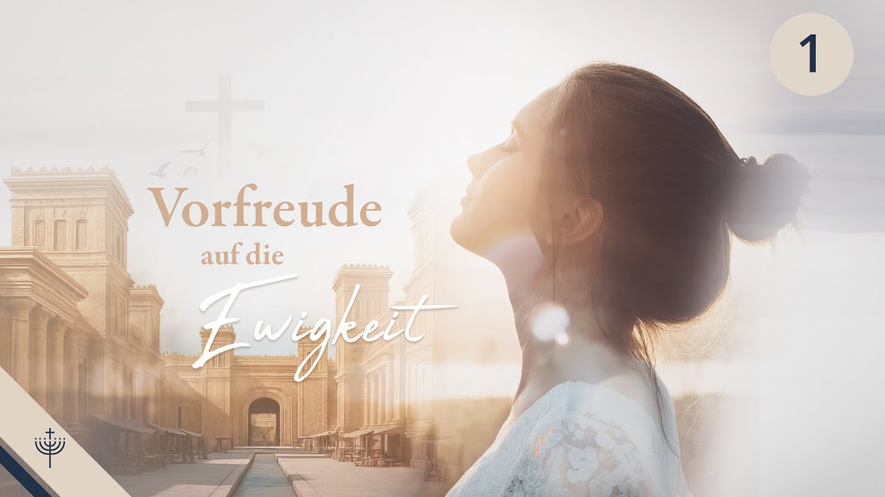 Vorfreude auf die Ewigkeit – Teil 1