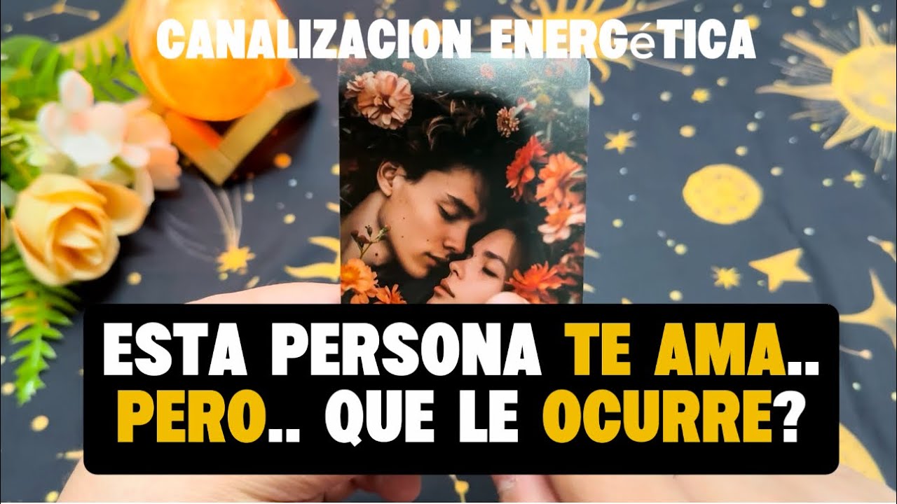 ESTA PERSONA TE AMA,.Pero ¿Que le ocurre? Canalizacion