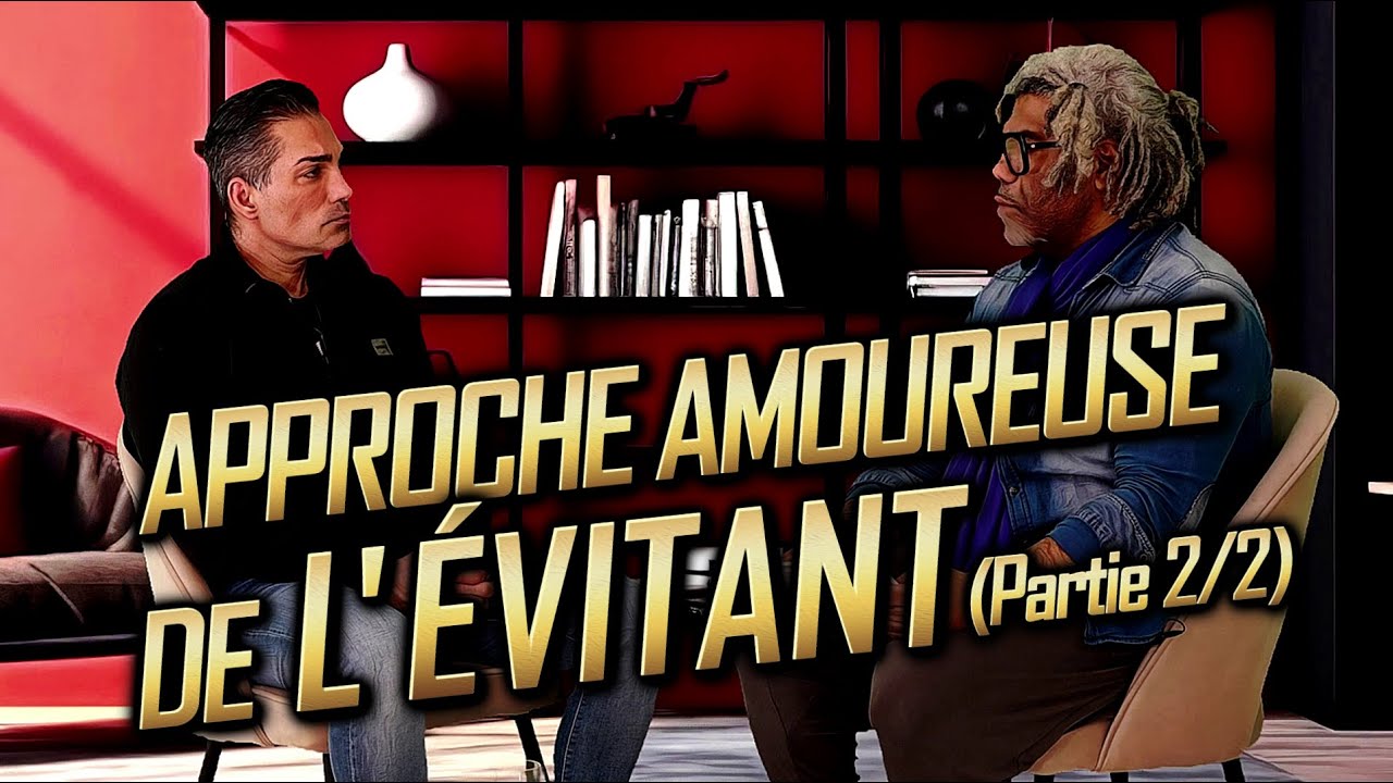 APPROCHE AMOUREUSE DE L'ÉVITANT (2/2)