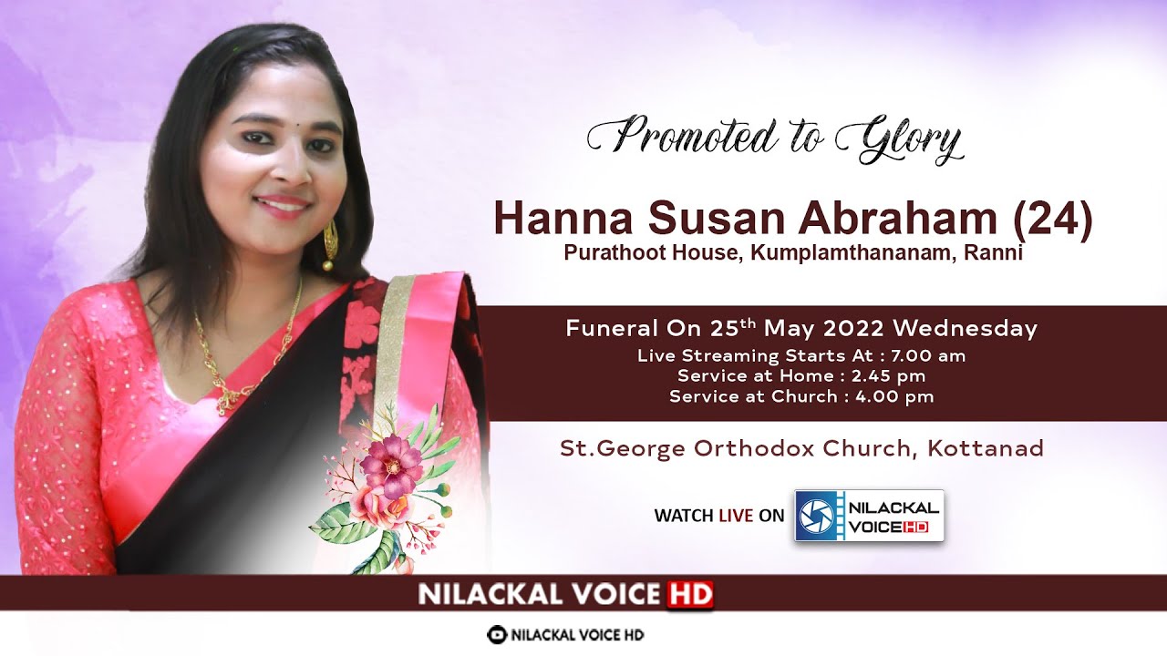 Hanna Susan Abraham(24) Purathoot House,Kumplamthanam,Ranni. Funeral on 25/5/22 at 4 :00 PM IST.