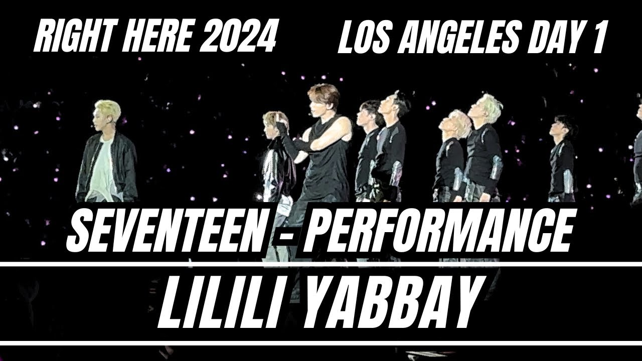 241109 Seventeen ‘Lilili Yabbay’ (Performance Unit) LA Day 1 Right Here USA Tour 2024 #seventeen#svt