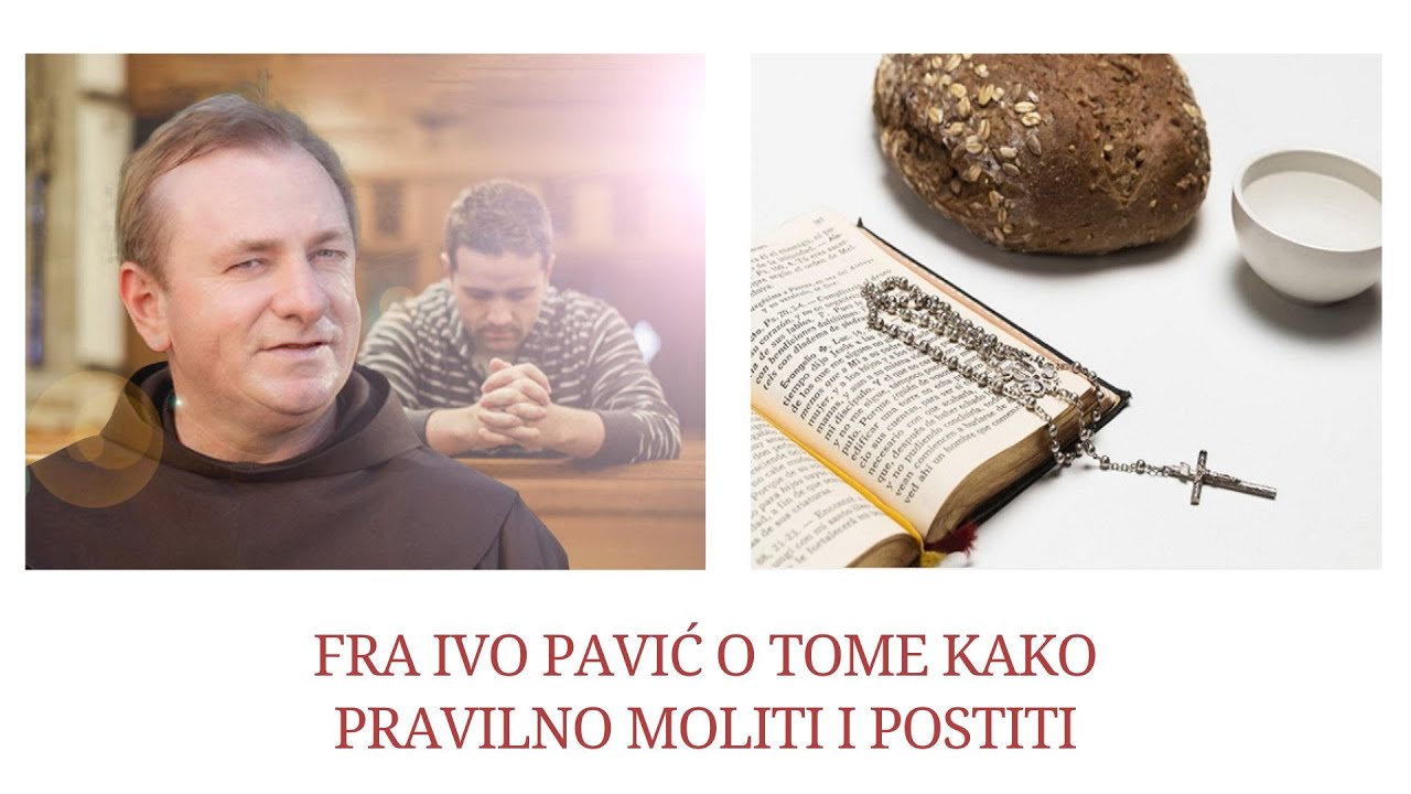 Fra Ivo Pavić o tome kako pravilno moliti i postiti