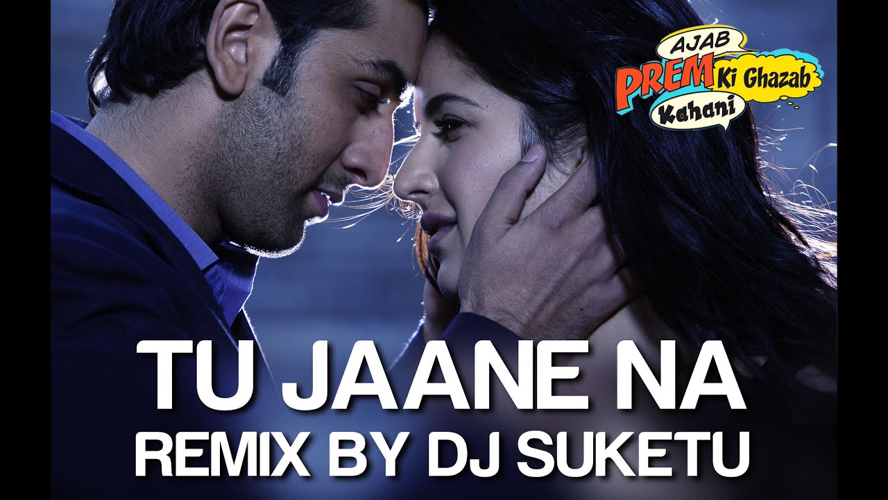 Tu Jaane Na Remix - Ajab Prem Ki Ghazab Kahani | Ranbir Kapoor, Katrina | Atif, DJ Suketu | Pritam