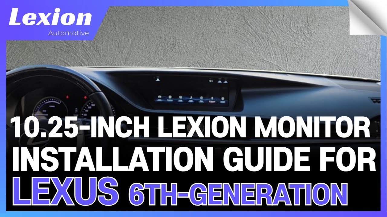 10.25-Inch Lexion Monitor Installation Guide for Lexus 6th-Generation