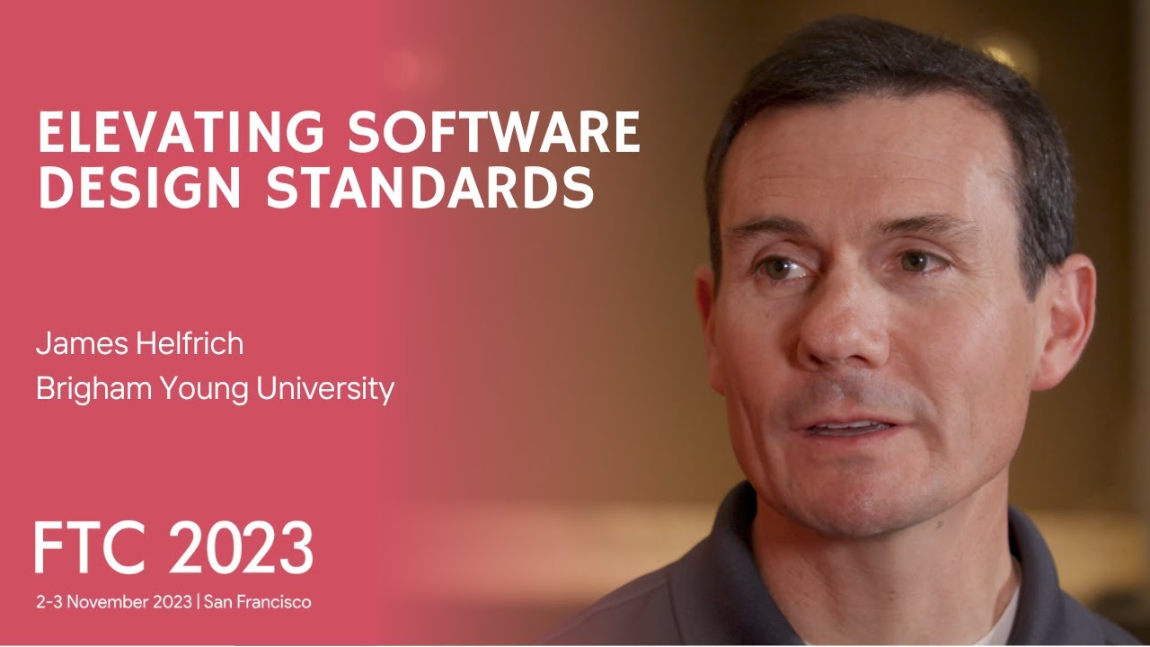 Elevating Software Design Standards | A Conversation with James Helfrich | FTC2023 | SAIConference