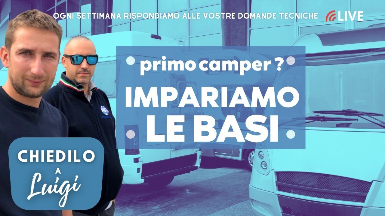 Primo camper ? Impariamo le basi - CHIEDILO A LUIGI - nuova stagione