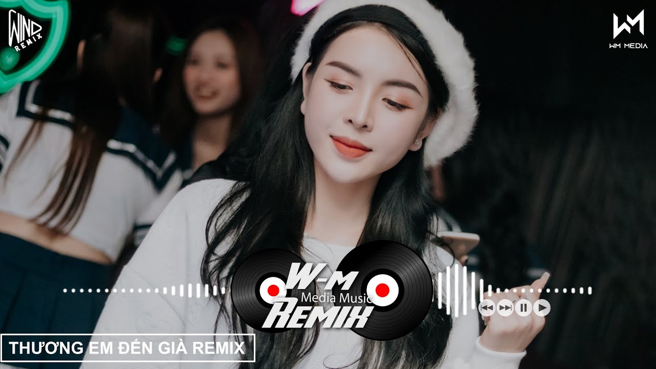 Thương Em Đến Gi&agrave; Remix...Th&igrave; Th&ocirc;i Remix | Nhạc Trẻ Remix Bass Căng Hot Tiktok 2021 | WM REMIX