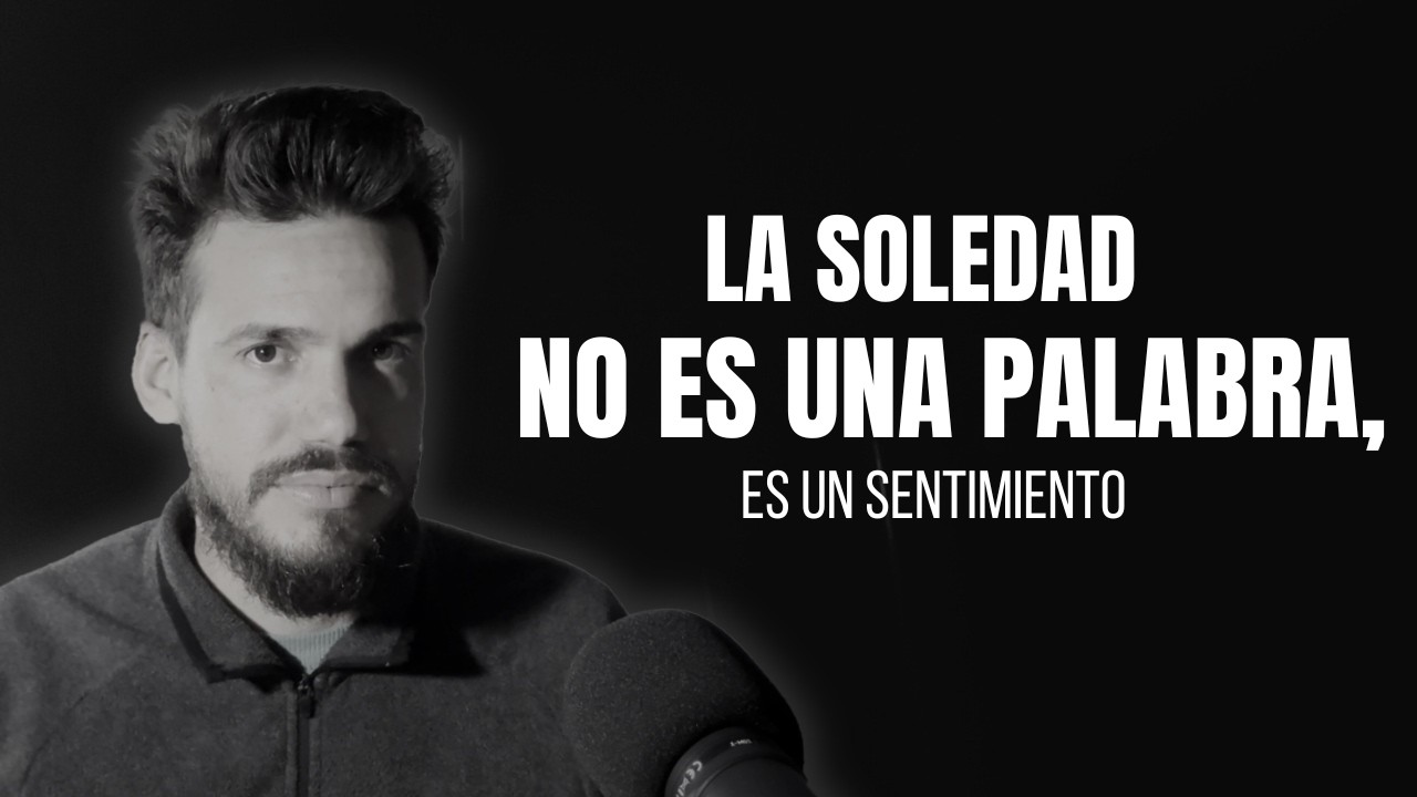 La soledad no es una palabra, es un sentimiento 