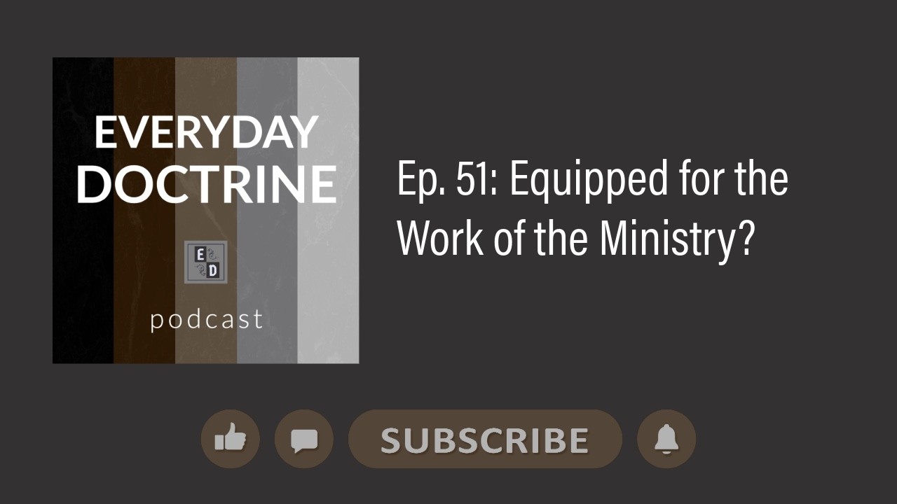 Ep. 51:  Equipped for the Work of the Ministry? (Video)