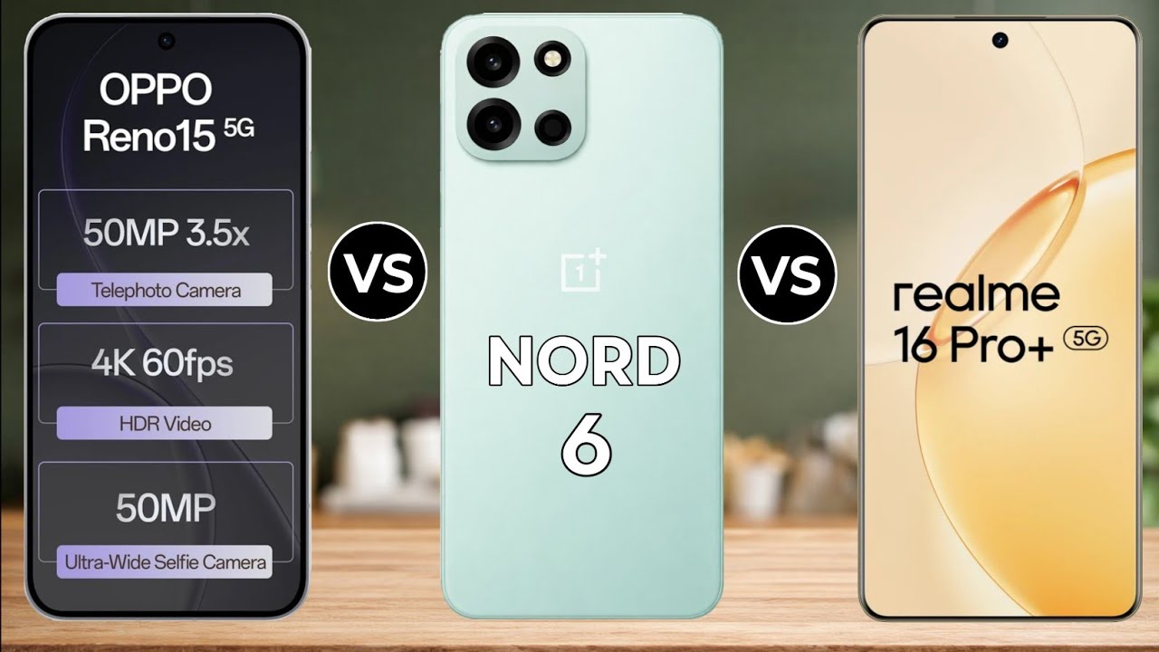 Oneplus Nord 6 Vs Realme 16 Pro Plus Vs Oppo Reno 15 