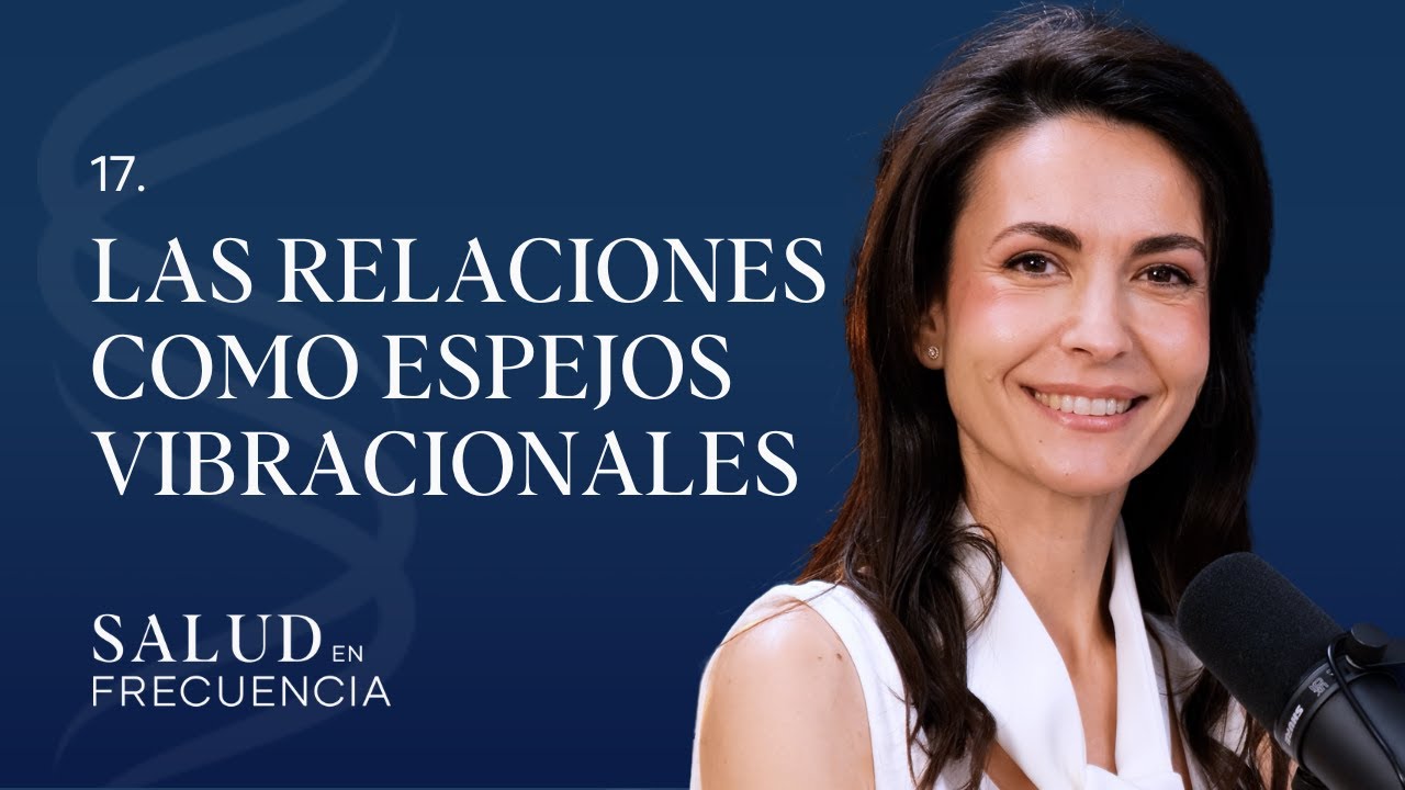 Más Allá de las RELACIONES: el REFLEJO de Nuestro SER | Ep.17