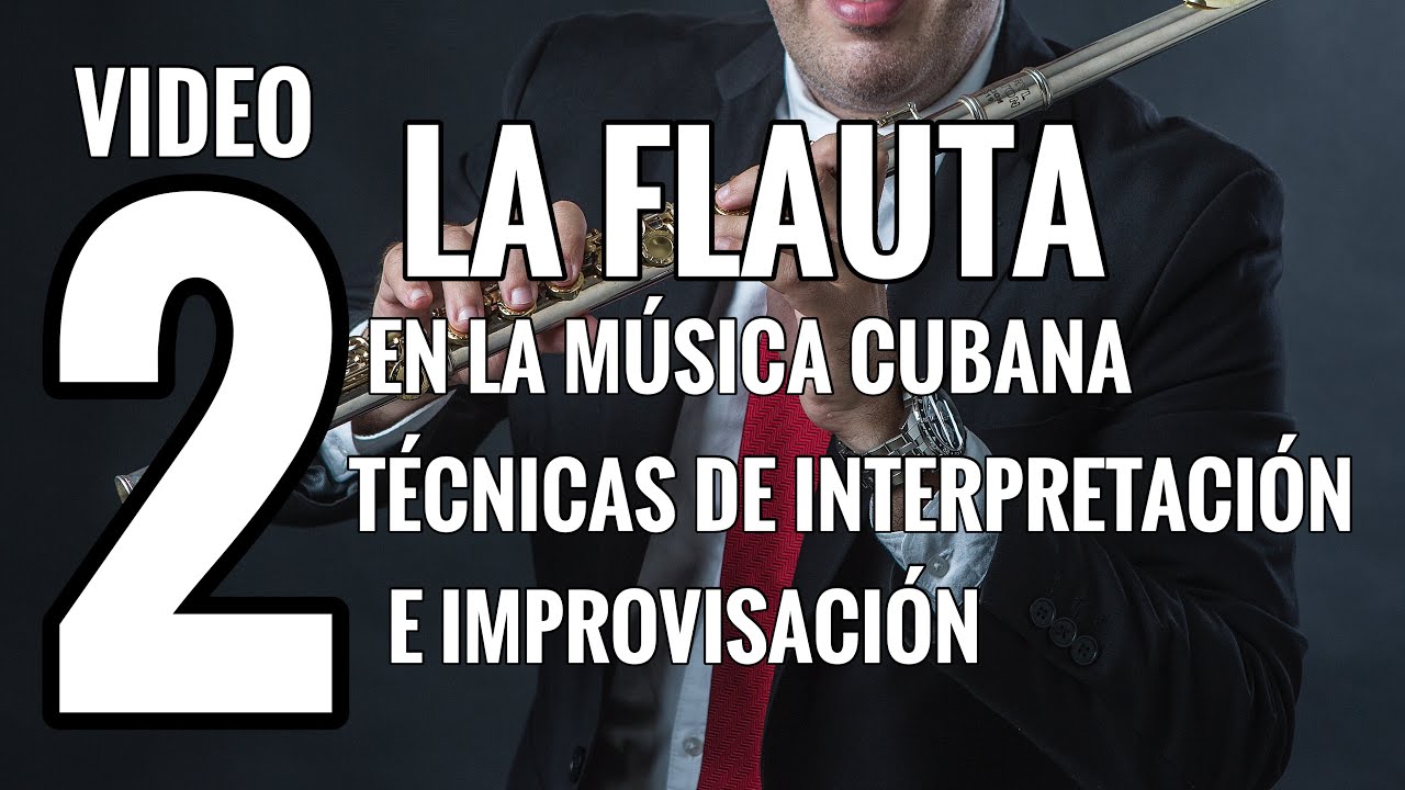 La Flauta en la Música Cubana VIDEO 2 Técnicas de Improvisacion e Interpretación