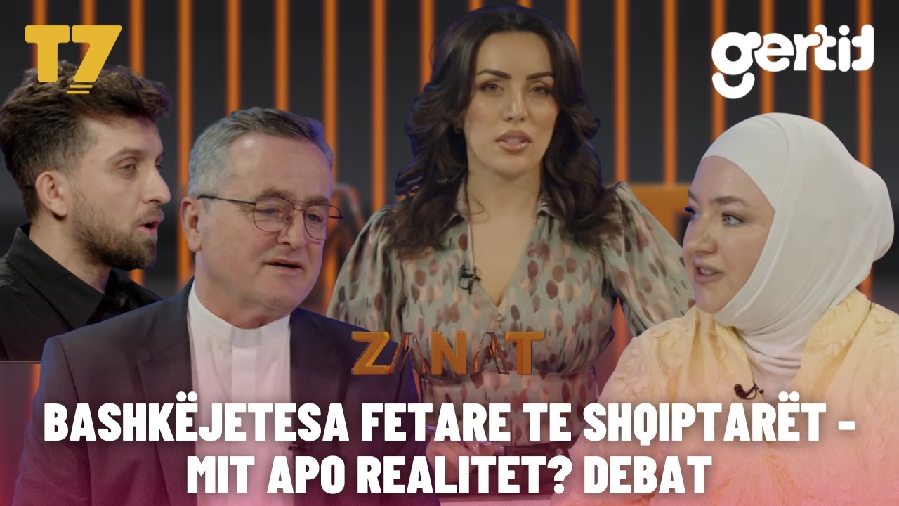 BASHKËJETESA FETARE TE SHQIPTARËT - MIT APO REALITET? DEBAT | ZANAT | T7