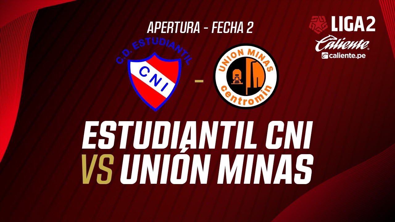 🔴EN VIVO | ESTUDIANTIL CNI VS UNI&Oacute;N MINAS | APERTURA LIGA 2 | FECHA 2