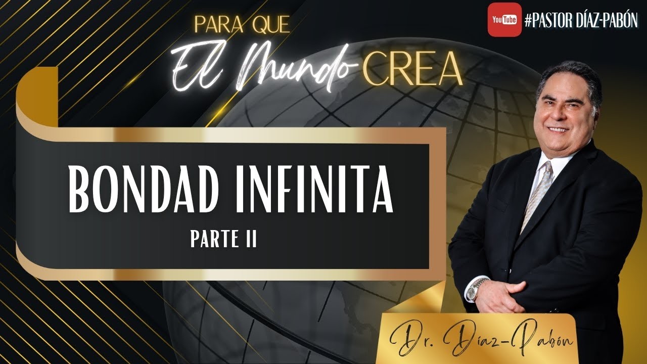 Para Que El Mundo Crea Bondad Infinita Parte 2
