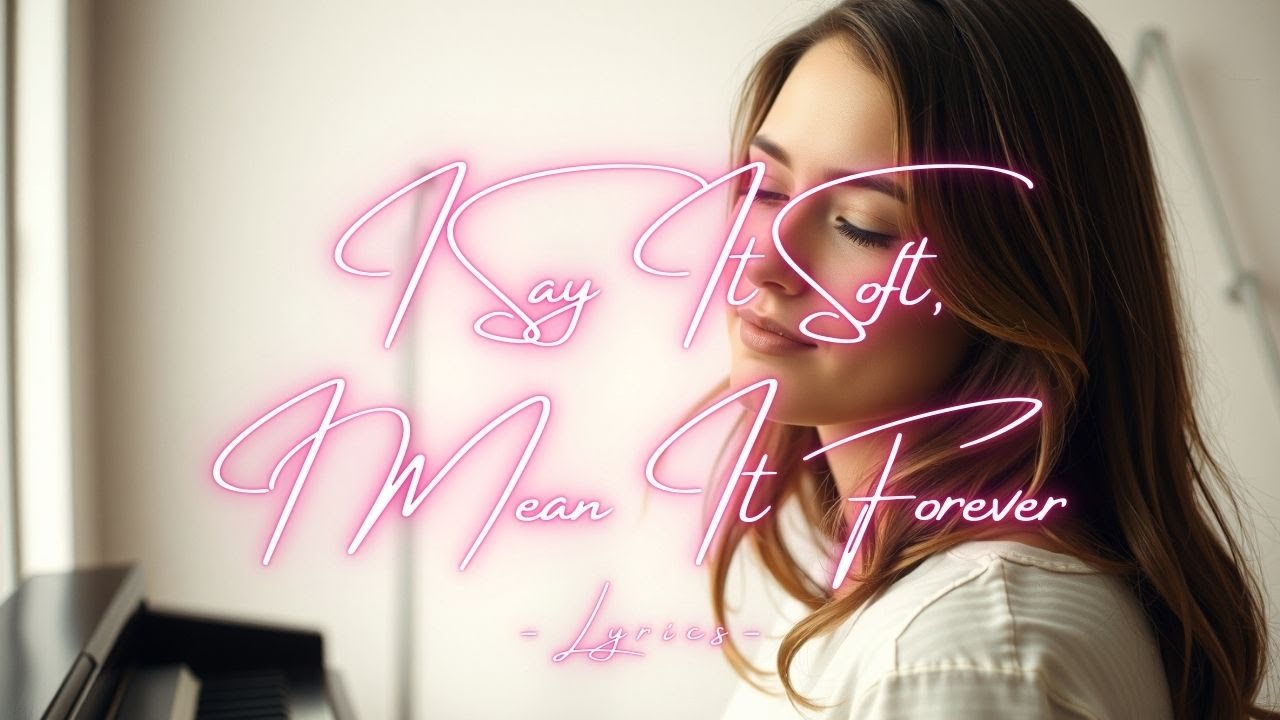 I Say It Soft, I Mean It Forever – A Gentle Love Song About Lasting Devotion (Lyrics)