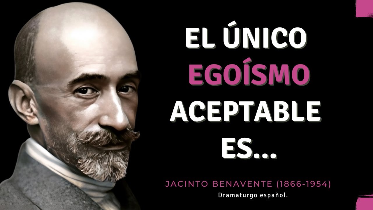 FRASES INOLVIDABLES de Jacinto Benavente.