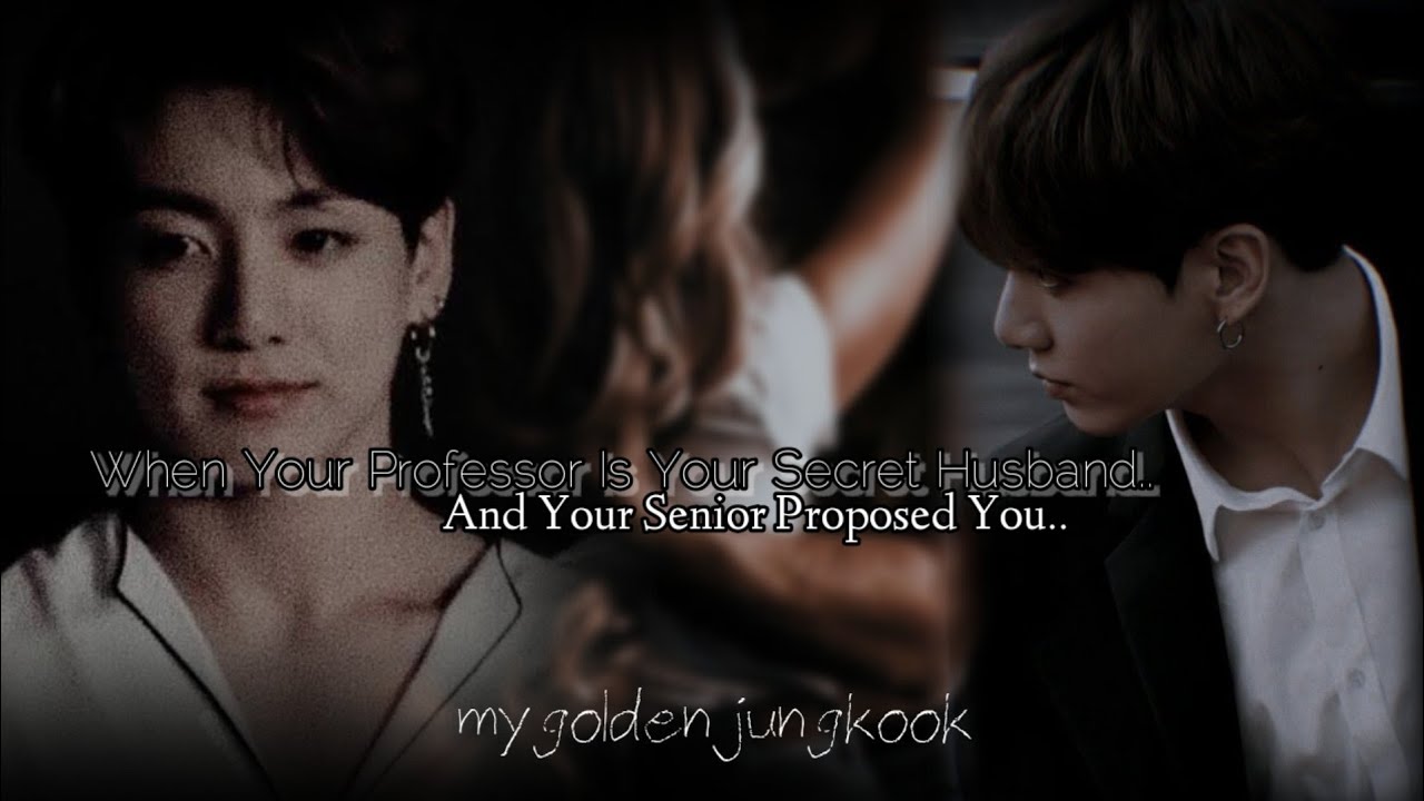 When Your Professor Is Your Secret Husband And Your Senior Proposed You[JJK ONESHOT] read des.