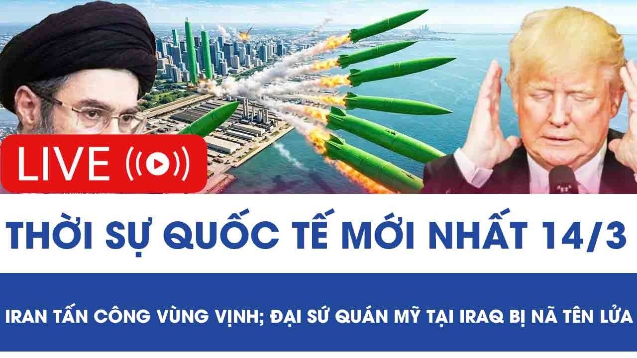 🔴[TRỰC TIẾP] QUỐC TẾ 14/3: Iran tấn công vùng Vịnh; Đại sứ quán Mỹ tại Iraq bị nã tên lửa