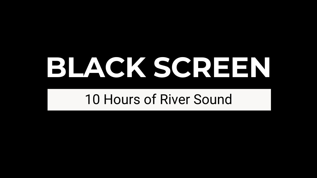 10 Hour Black Screen River Sound for Deep Sleep, Relaxation and Calm Natural Water Ambience