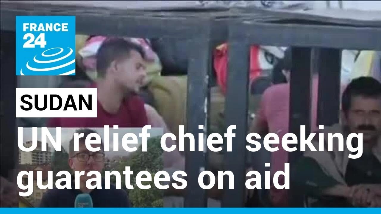 Sudan humanitarian supplies looted: UN relief chief seeking guarantees on aid &bull; FRANCE 24 English