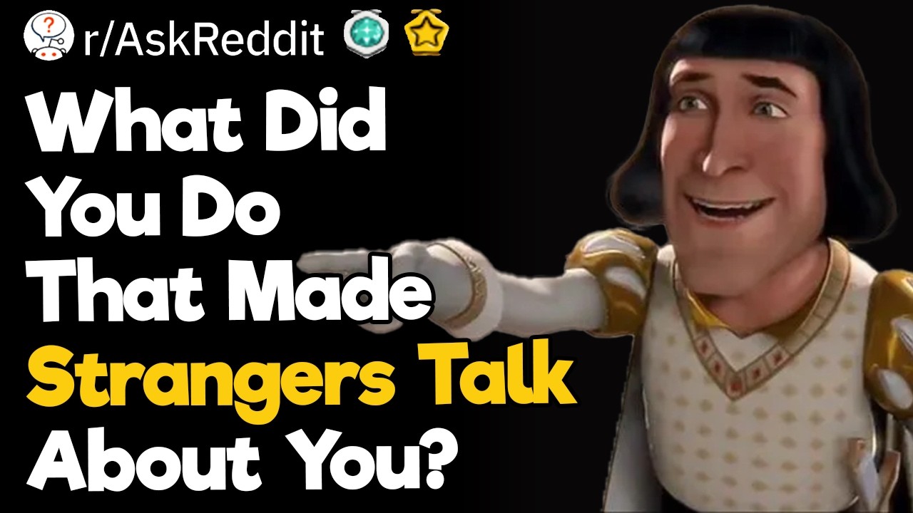 What Did You Do That Made Strangers Talk About You?