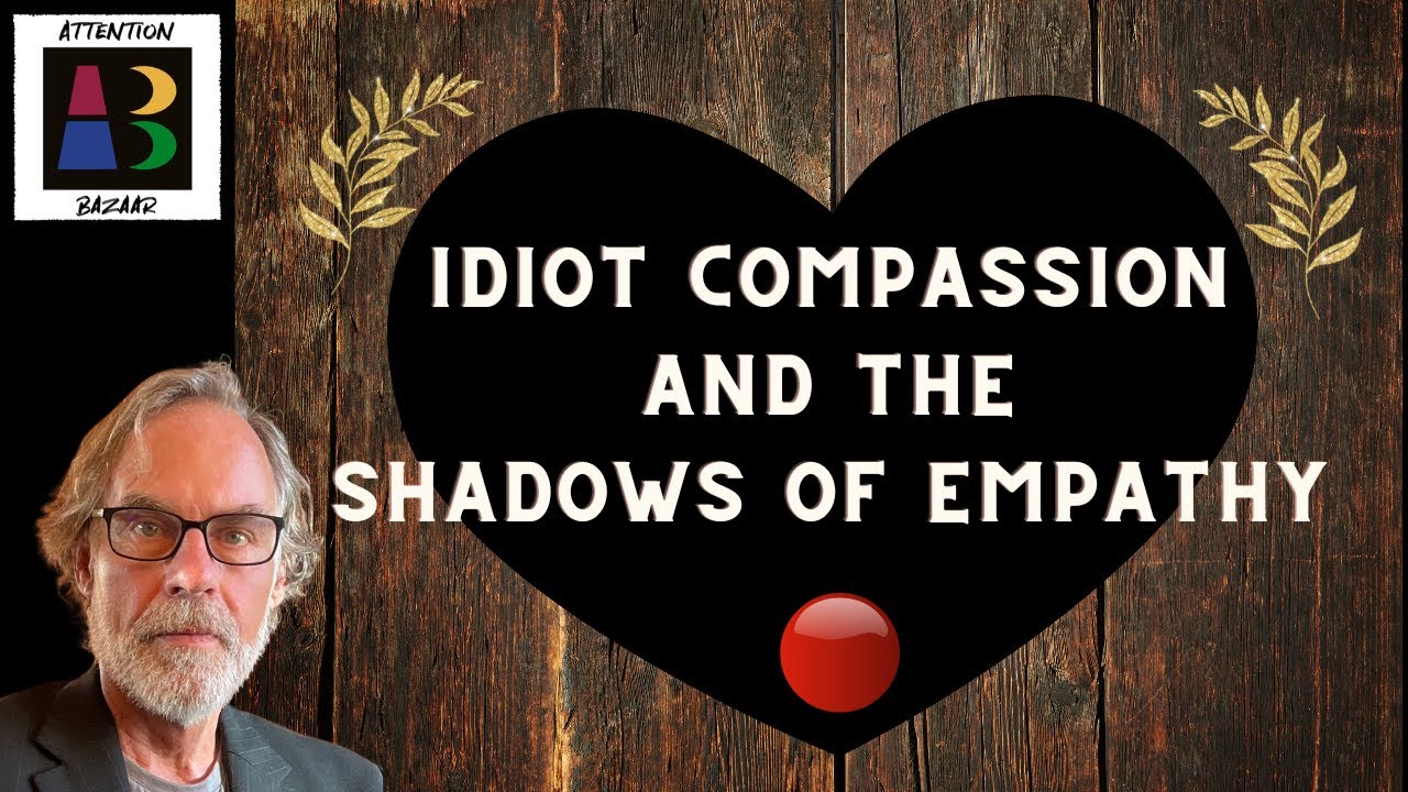 Idiot Compassion and the Shadows of Empathy