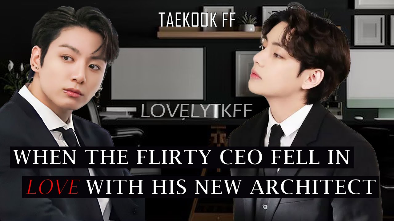 when the flirty CEO fell in love with architect taekook oneshot top tae #taekookff #vkookff #taekook