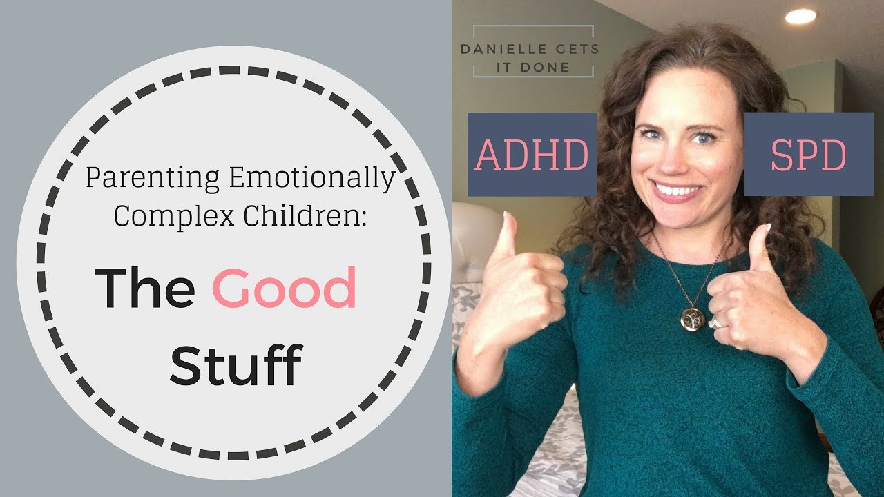 The Good Stuff: ADHD and SPD | Parenting Emotionally Complex Children