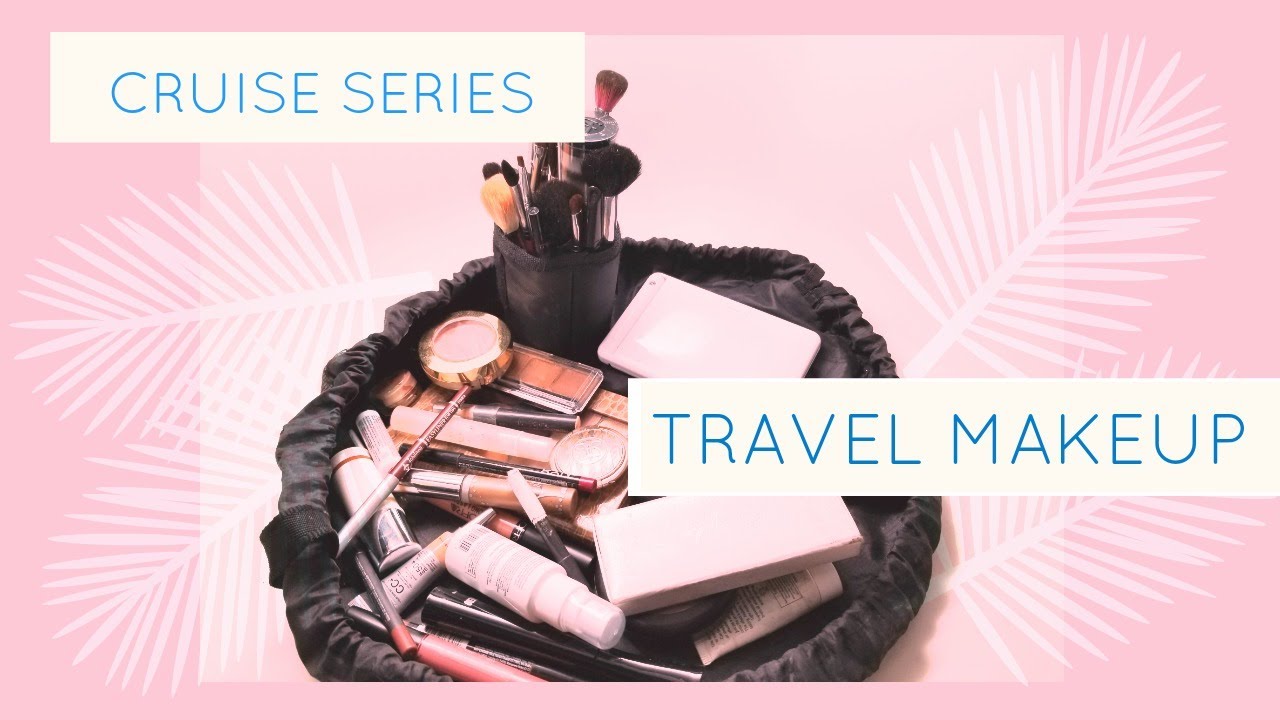 HOW TO PACK FOR A CRUISE:  TRAVEL MAKEUP