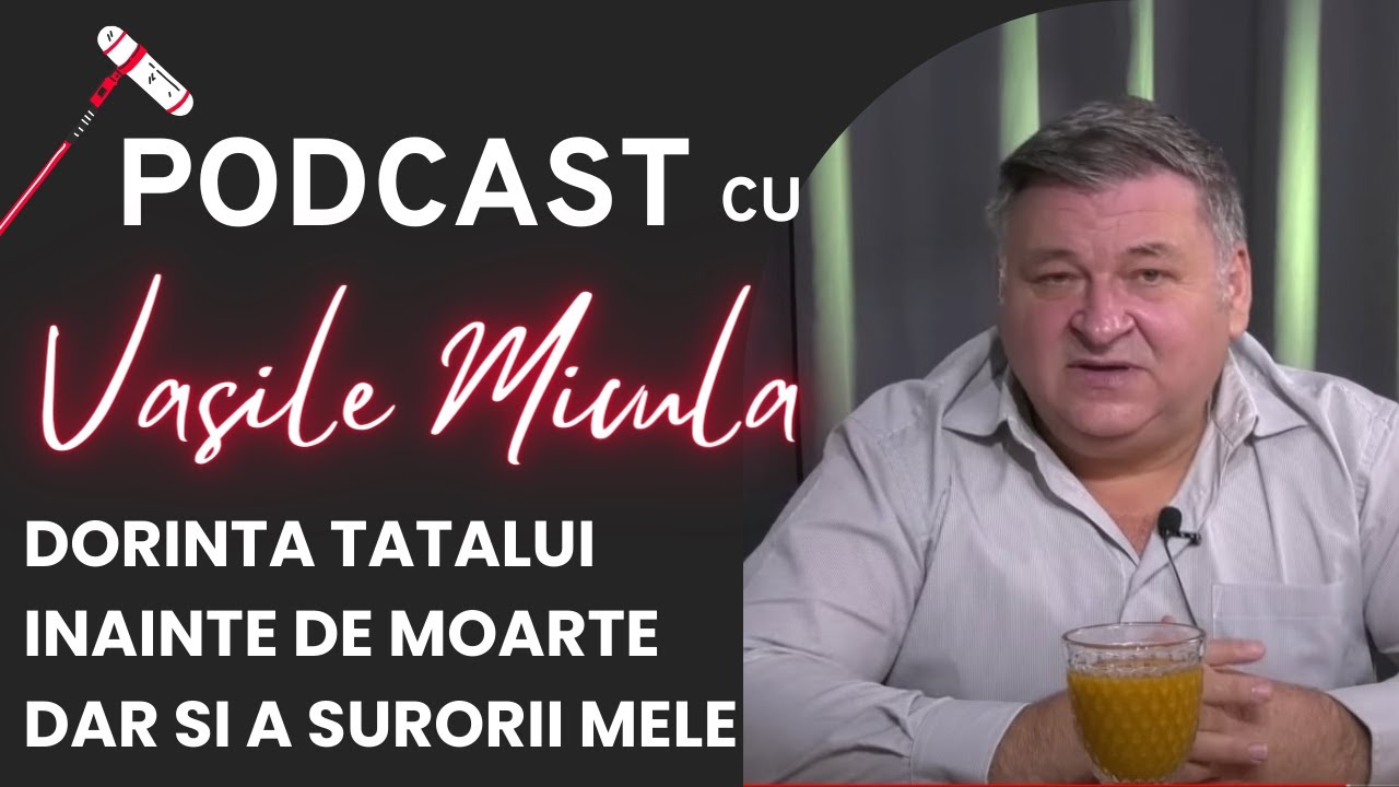 Marturii cu Vasile Micula: Dorința tatălui înainte de moarte dar si a surorii mele