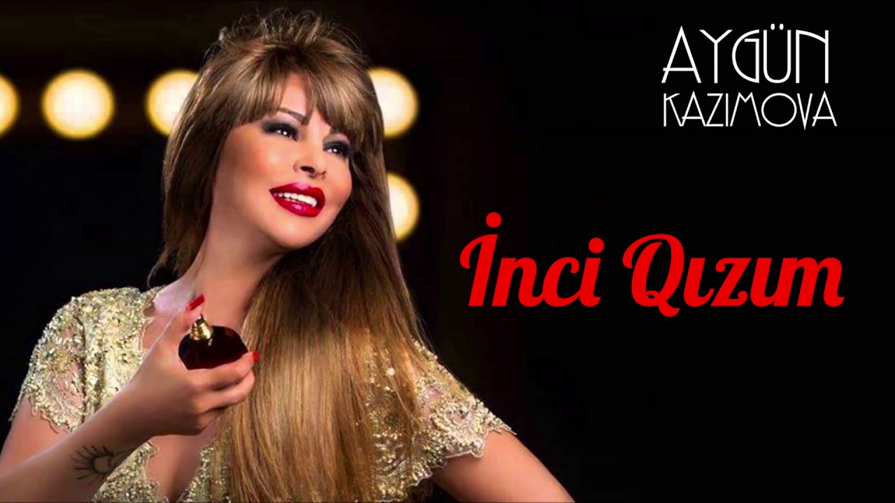 Ayg&uuml;n Kazımova - İnci qızım