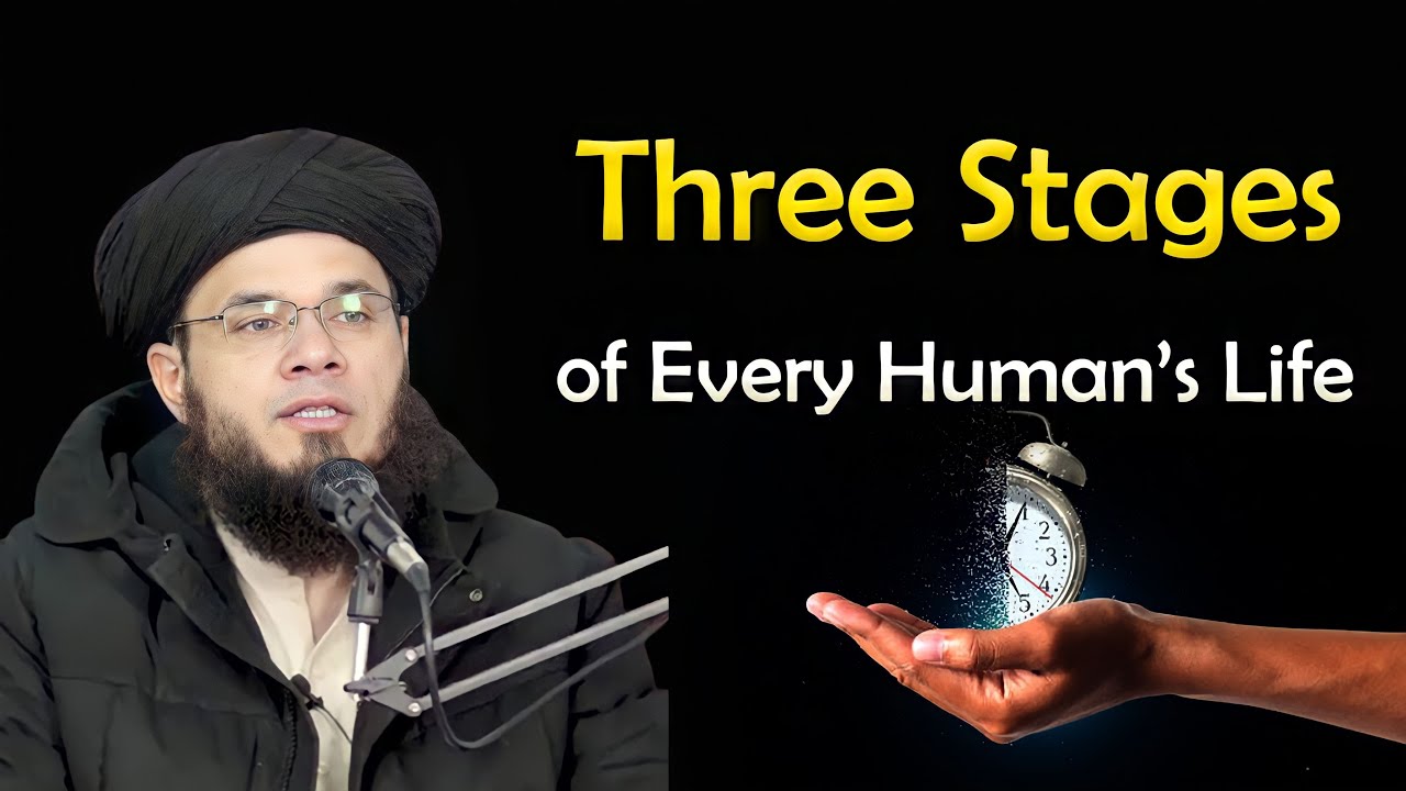 What are the 3 stages of Every Human's life | Mufti Syed Adnan Kakakahil