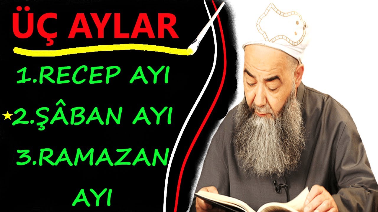ÜÇ AYLAR | ŞÂBAN AYINDA YAPILACAK FAZİLETLİ AMELLER | CÜBBELİ AHMET HOCA