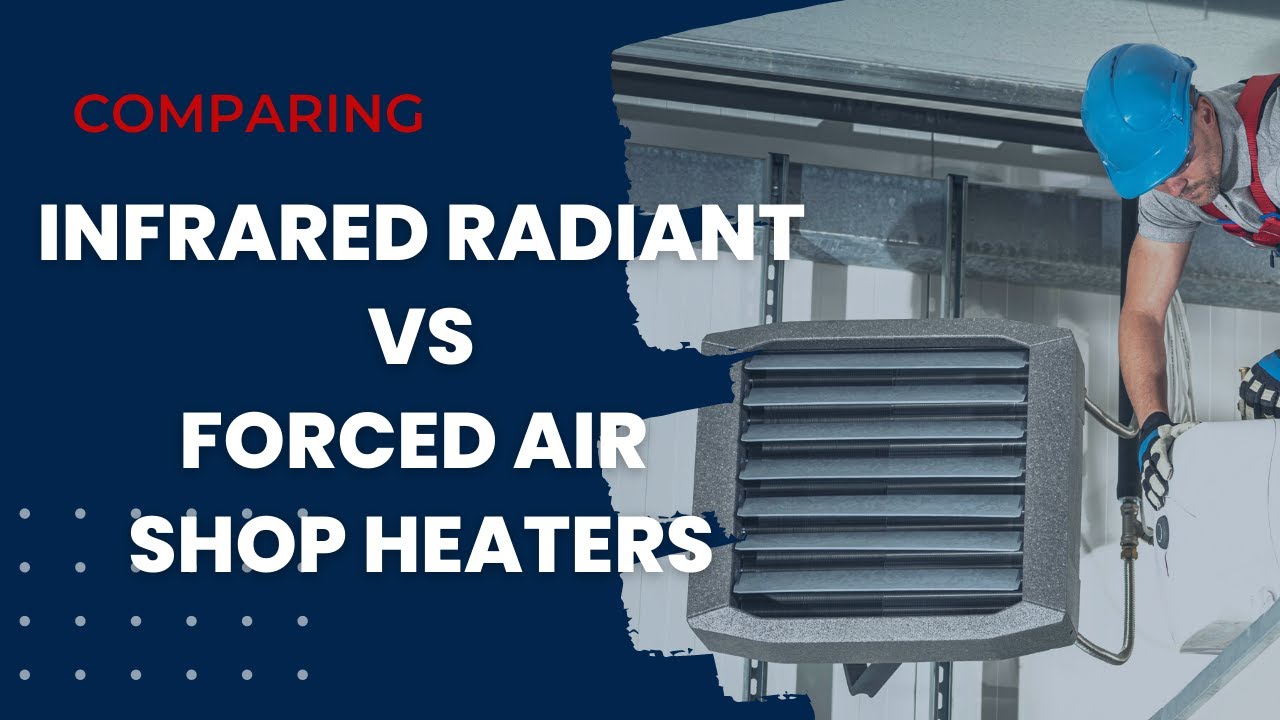 Comparing Radiant IR Heaters vs Forced Air Shop Heaters | Plumber Sherwood Park