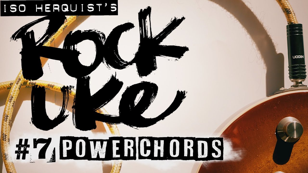 Rock your Uke #7: Power Chords — Iso Herquist