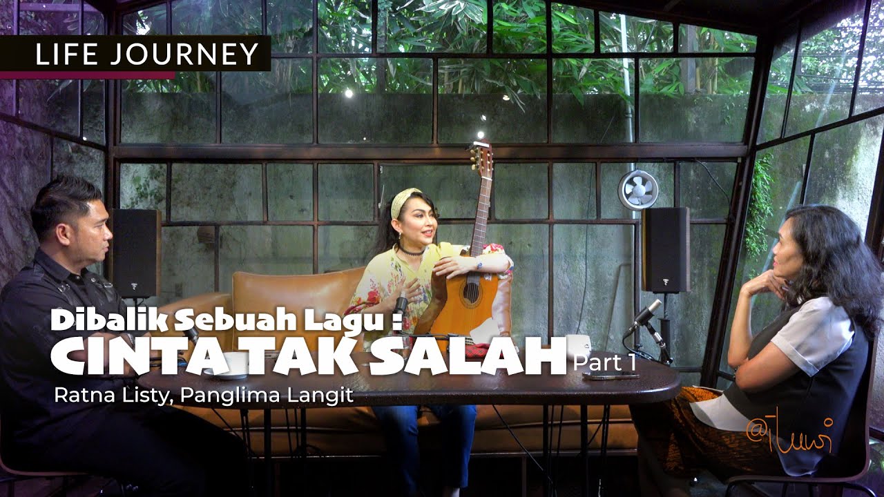 LIFE JOURNEY I Ratna Listy & Panglima Langit - Dibalik Sabuah Lagu : CINTA TAK SALAH Part 1