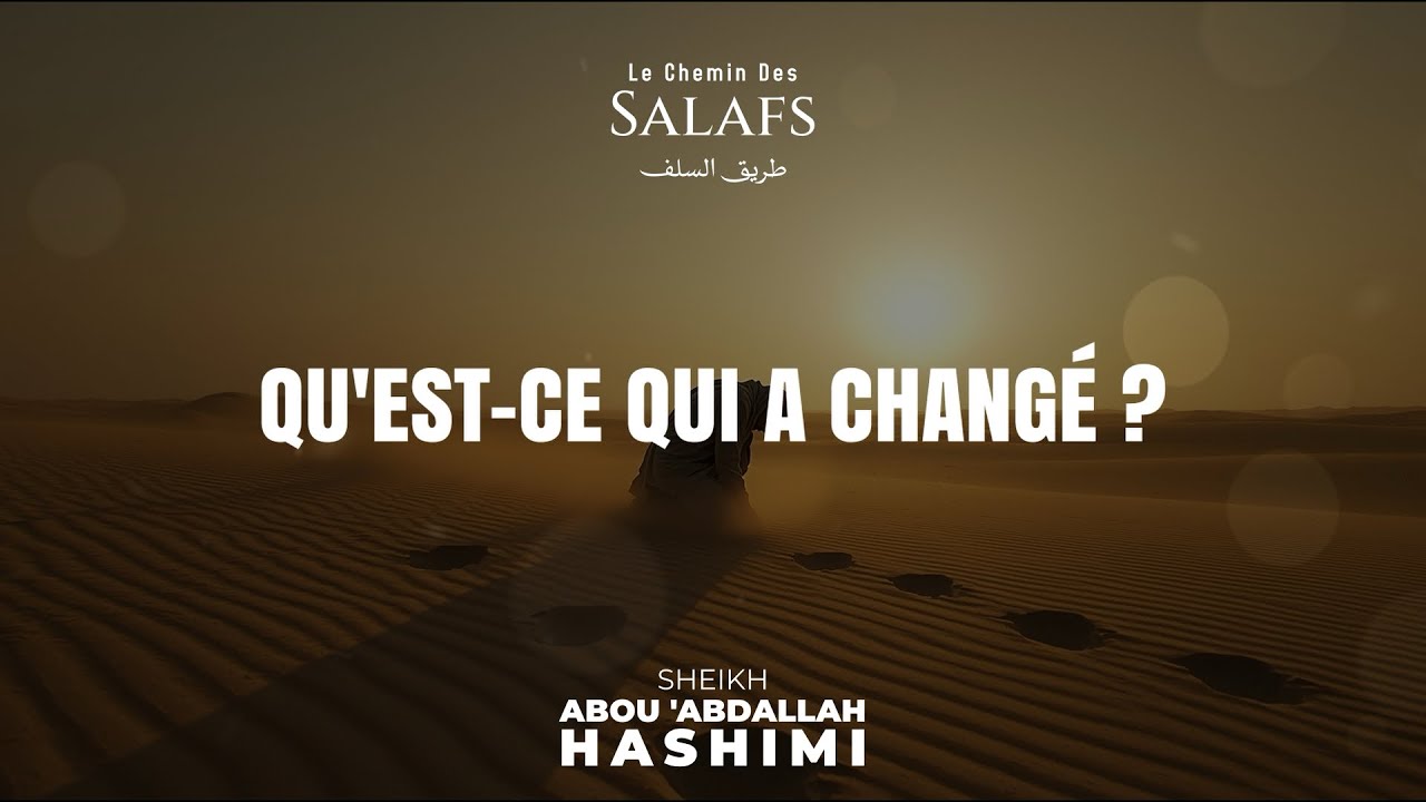 Qu’est ce qui a changé ? •Sheikh Abou 'Abdallah Al-Hashimi 