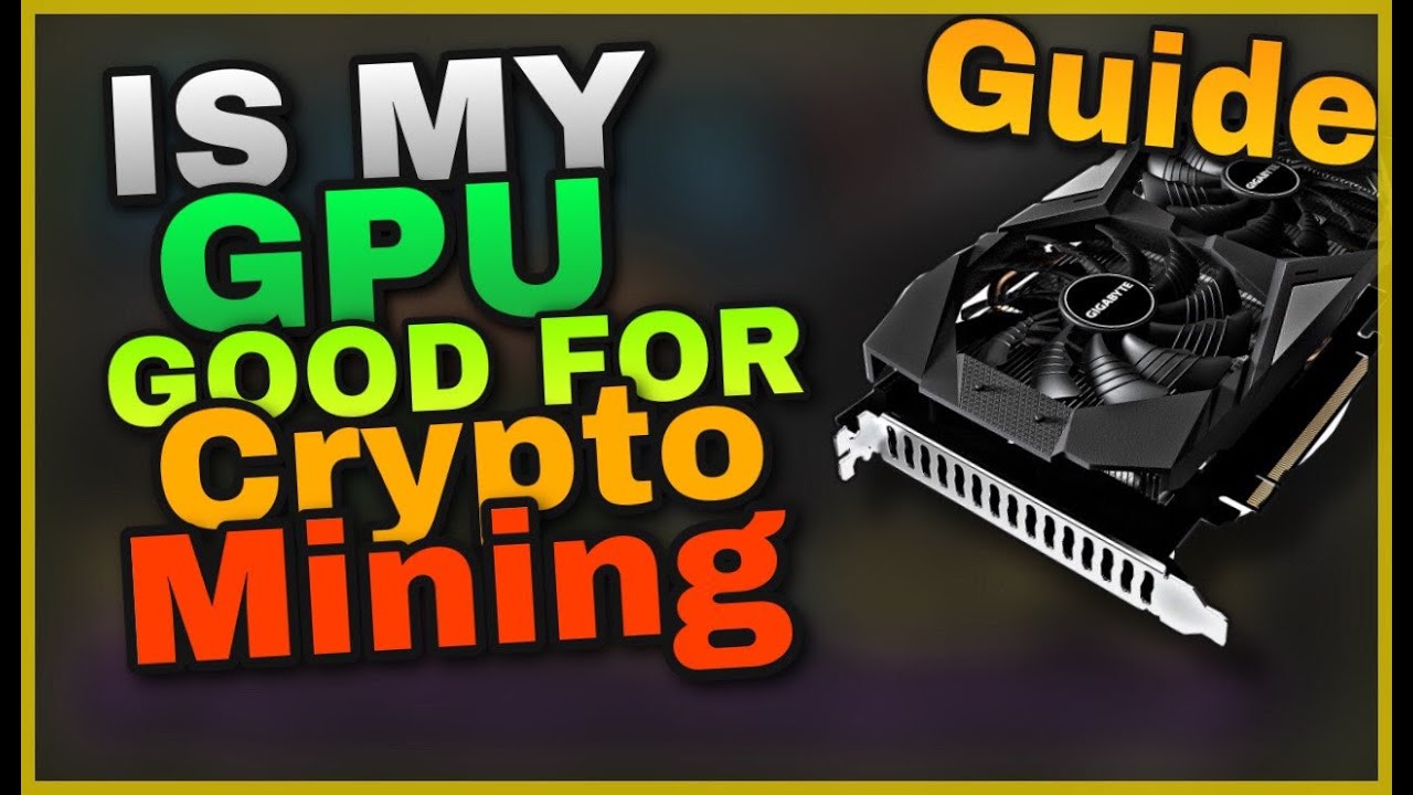 Is My GPU good for Crypto Mining 2021 Guide