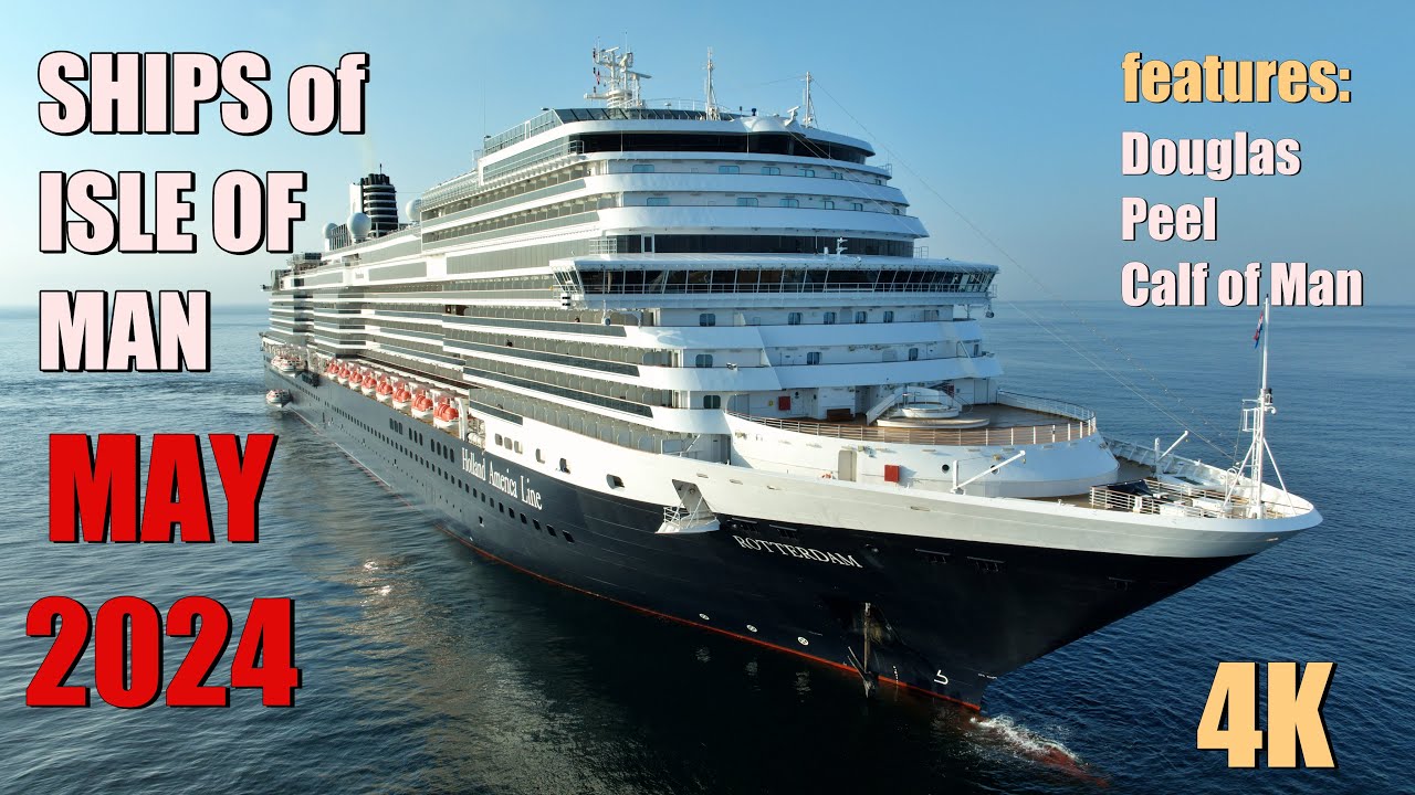 Ships Isle of Man May 2024   4K
