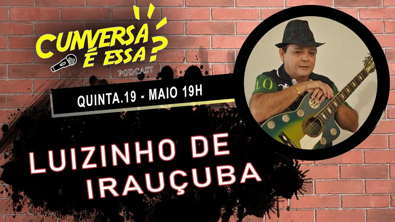 Luizinho de Irauçuba - Cunversa é essa Podcast.