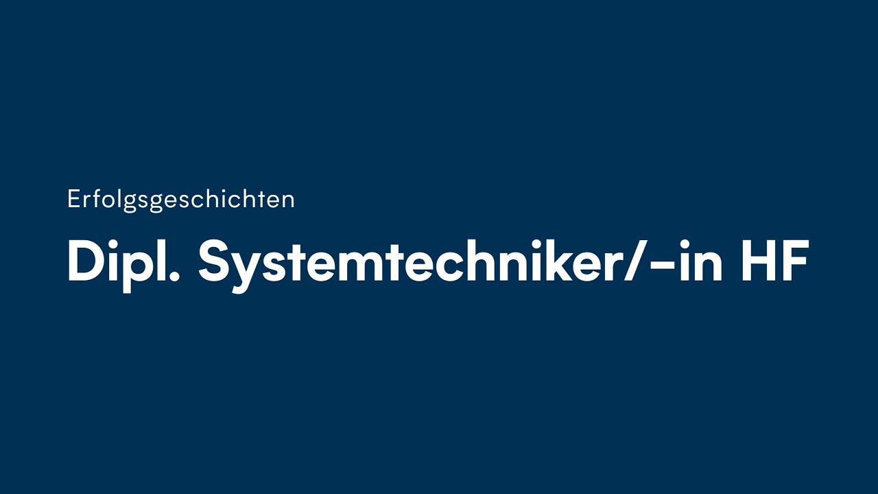 Weiterbildung zum Dipl. Systemtechniker/-in HF aus Sicht eines Absolventen