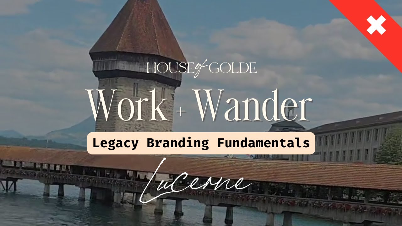 Work & Wander Switzerland Lucerne : From Scattered to Refined: Build a Brand That’s Remembered