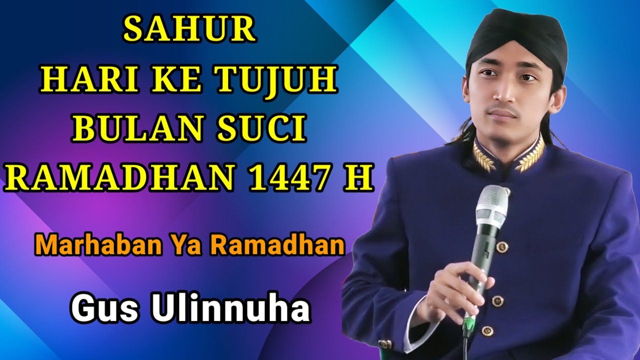 SAHUR HARI KE TUJUH BULAN SUCI RAMADHAN 1447 H NGAJI BERSAMA GUS ULINNUHA